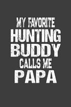My Favorite Hunting Buddy Calls Me Papa: Hunter Log Book for Hunts, Weapons, Camps, and Memories