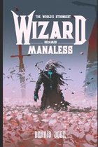 The World's Strongest Wizard Becomes Manaless: A Fantasy LitRPG Series (Volume One)