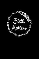 Birth Matters: Liniertes Notizbuch A5 - Doula Geburtshelfer Hebamme Geburt Coach Geschenk