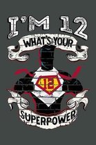 I'm 12 What's Your Superpower: Blank Lined Notebook