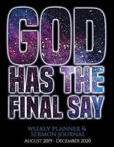 God Has The Final Say Weekly Planner and Sermon Journal: Christian Planner, Organizer Planner, August-December 2019-2020, Large Size 8.5x11, Matte Fin