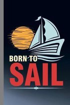 Born To Sail: Sailing Gift For Sailor (6''x9'') Dot Grid Notebook To Write In