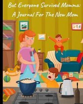 But Everyone Survived Momma: A Journal For The New Mom