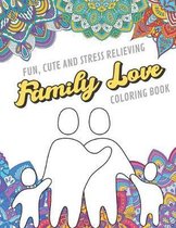Fun Cute And Stress Relieving Family Love Coloring Book: Find Relaxation And Mindfulness with Stress Relieving Color Pages Made of Beautiful Black and