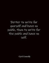 Better to write for yourself and have no public, than to write for the public and have no self. Cyril Connolly: Quote Lined Notebook Journal - Large 8