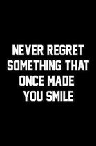 Never Regret Something That Once Made You Smile