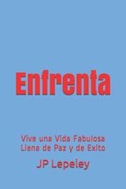 Enfrenta: Vive una Vida Fabulosa Llena de Paz y de Exito