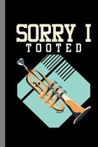 Sorry I Tooted: Brass Wind Aerophone Musical Instrument Gift For Musicians And Music Lovers (6''x9'') Dot Grid Notebook To Write In