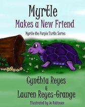 Myrtle Makes a New Friend: Myrtle the Purple Turtle Series