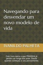 Navegando para desvendar um novo modelo de vida: Este livro narra o que PRAINHA j� perdeu ao longo dos anos. Desde quando come�ou o seu povoamento.