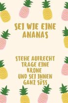 SEI Wie Eine Ananas Stehe Aufrecht Trage Eine Krone Und SEI Innen Ganz S��: A5 Notizbuch liniert mit witzigem Spruch - Geschenk f�rs Buero - Cooles Ga