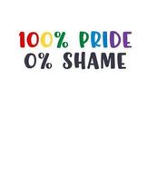 100% Pride 0% Shame: College Ruled Notebook - 8.5 x 11 Journal 110 Pages