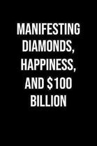 Manifesting Diamonds Happiness And 100 Billion: A soft cover blank lined journal to jot down ideas, memories, goals, and anything else that comes to m