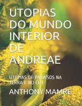 Utopias Do Mundo Interior de Andreae: Utopias de Para�sos Na Terra E No C�u