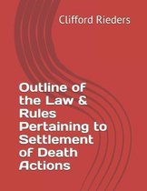 Outline of the Law & Rules Pertaining to Settlement of Death Actions