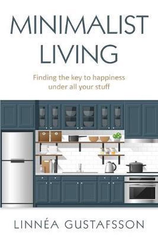 Minimalist Living: Finding The Key To Happiness Under All Yo ... - cover