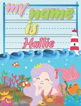 My Name is Hallie: Personalized Primary Tracing Book / Learning How to Write Their Name / Practice Paper Designed for Kids in Preschool a