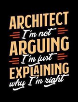 Architect I'm Not Arguing I'm Just Explaining Why I'm Right: Appointment Book Undated 52-Week Hourly Schedule Calender