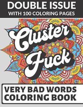 Cluster Fuck Very Bad Words Coloring Book: Double Issue with 100 Coloring Pages: Extremely Vulgar Adult Cuss Words to Color In
