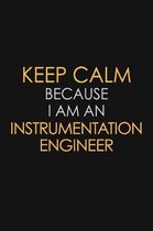 Keep Calm Because I am An Instrumentation Engineer: Motivational Career quote blank lined Notebook Journal 6x9 matte finish