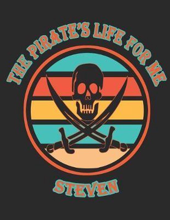 The Pirate's Life For Me Steven: 8.5x11. 110 page. Dot Grid. Funny Pirate Vintage Skull Crossbone Sword Cover journal composition book (Notebook Schoo