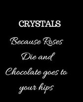 Crystals Because Roses Die and Chocolate goes to your hips