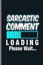 Sarcastic Comment Loading Please Wait...: Funny Savage Statement Sarcastic Comment Loading Sarcasm Pun Gift (6''x9'') Dot Grid notebook Journal to write