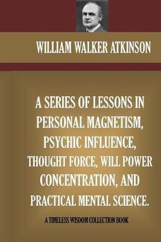 A Series Of Lessons In Personal Magnetism, Psychic Influence ... - cover