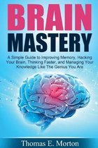 Brain Mastery: A Simple Guide to Improving Memory, Hacking Your Brain, Thinking