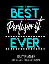 Best Perfusionist Ever Daily Planner July 1st, 2019 to June 30th, 2020: Surgery Clinical Perfusion Scientist Daily Planner