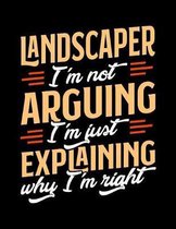 Landscaper I'm Not Arguing I'm Just Explaining Why I'm Right: Appointment Book Undated 52-Week Hourly Schedule Calender