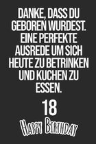 Danke, dass du geboren wurdest. Eine perfekte Ausrede um sich heute zu betrinken und Kuchen zu essen Happy Birthday 18: Liniertes Notizbuch I Gru�kart