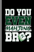 Do You Even Mahjong Bro?: Tiled Game Gift For Players (6''x9'') Lined Notebook To Write In
