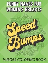 Funny Names for Womens Breasts Vulgar Coloring Book: Possibly the Most Offensive Obscene Vulgar and Hilarious Color Book All About Female Boobs Tits a