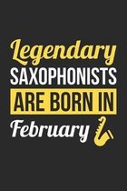 Birthday Gift for Saxophonist Diary - Saxophone Notebook - Legendary Saxophonists Are Born In February Journal: Unruled Blank Journey Diary, 110 page,