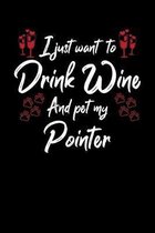 I Just Wanna Drink Wine And Pet My Pointer