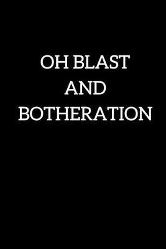 Oh blast and botheration: Funny swear word alternative journal cover that will make you laugh. This journal/ Notebook/ Diary is for writing in,