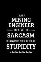 Mining Engineer - My Level of Sarcasm Depends On Your Level of Stupidity