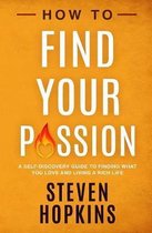 How to Find your Passion: A Self-Discovery Guide to Finding What You Love and Living a Rich Life