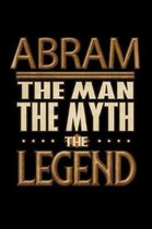 Abram The Man The Myth The Legend: Abram Journal 6x9 Notebook Personalized Gift For Male Called Abram The Man The Myth The Legend