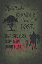 Not All Who Wander Are Lost. Some Seek Flesh. Tasty Tasty Human Flesh.: 2020 Weekly Zombie Parody Calendar With Goal Setting Section and Habit Trackin
