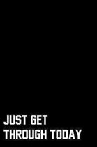 Just Get Through Today