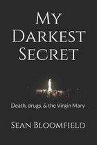 My Darkest Secret: Death, drugs, and the Virgin Mary