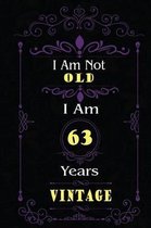 I Am Not Old I Am 63 Years Vintage