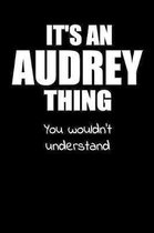 It's an AUDREY Thing You Wouldn't Understand: Lined Notebook with Personalized Customized First Name Woman Girl Journal Book for School, University, S