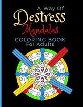 A Way Of Destress. Mandalas Coloring Book For Adults