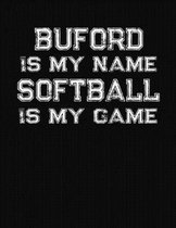 Buford Is My Name Softball Is My Game: Softball Themed College Ruled Compostion Notebook - Personalized Gift for Buford