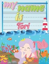 My Name is Tori: Personalized Primary Tracing Book / Learning How to Write Their Name / Practice Paper Designed for Kids in Preschool a
