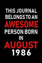 This Journal belongs to an Awesome Person Born in August 1986: Blank Lined Born In August with Birth Year Journal Notebooks Diary as Appreciation, Bir