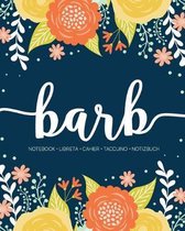 Barb: Notebook - Libreta - Cahier - Taccuino - Notizbuch: 110 pages paginas seiten pagine: Modern Florals First Name Noteboo